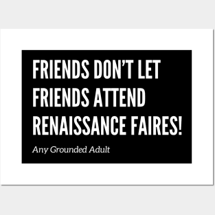 Friends Don’t Let Friends Attend Renaissance Faires Posters and Art